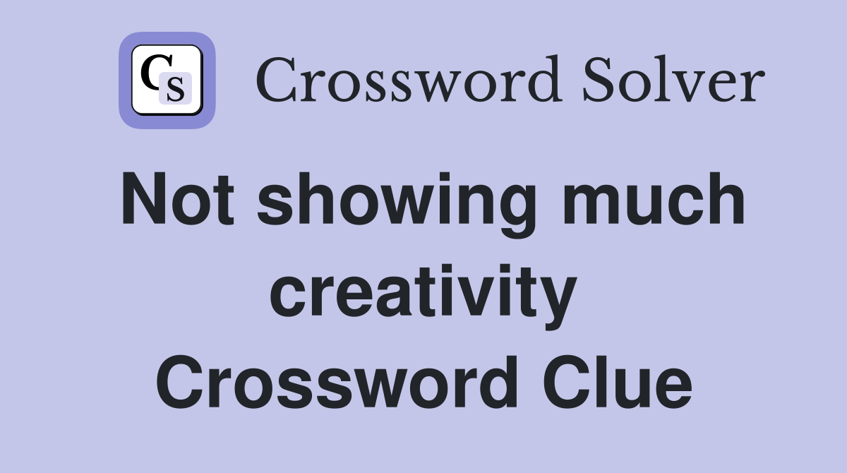Not showing much creativity Crossword Clue