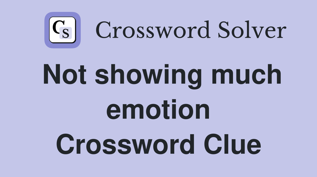 Not showing much emotion Crossword Clue