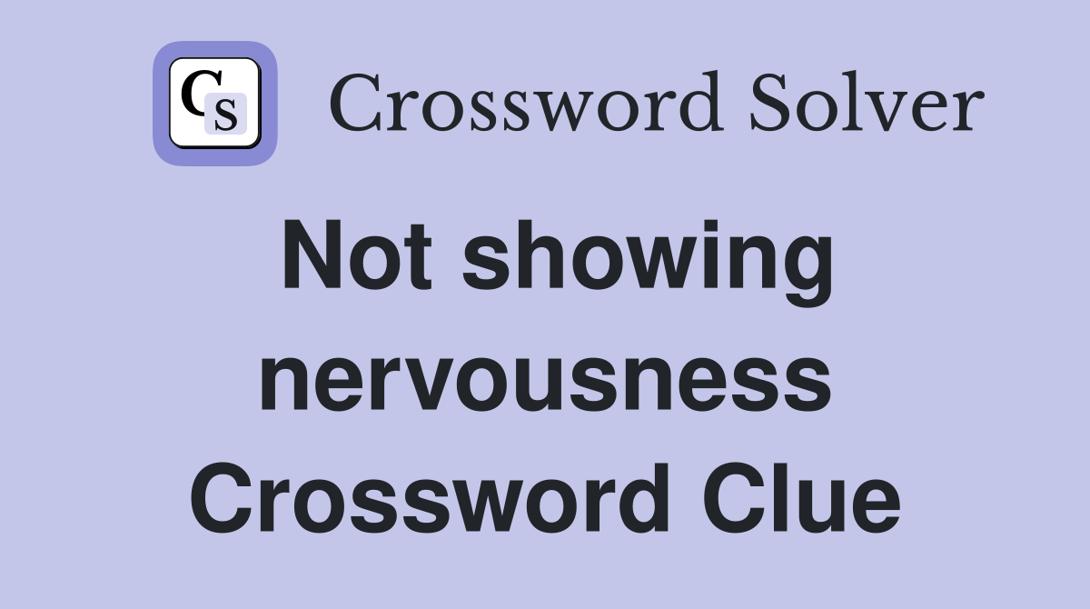 Not showing nervousness Crossword Clue
