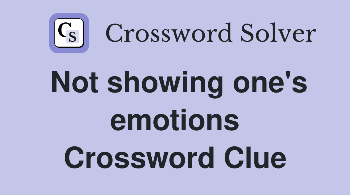 Not showing one's emotions Crossword Clue