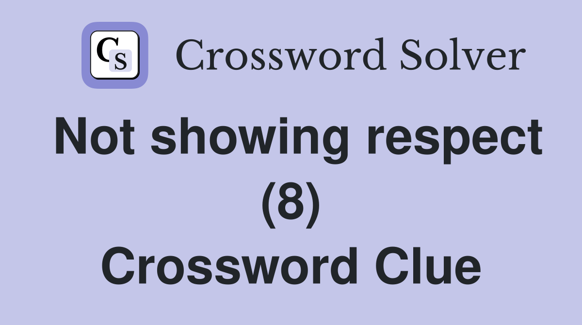 Not showing respect (8) Crossword Clue