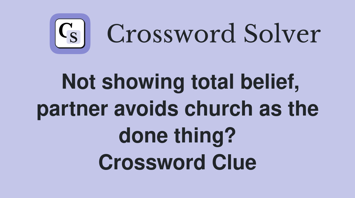 Not showing total belief, partner avoids church as the done thing? Crossword Clue