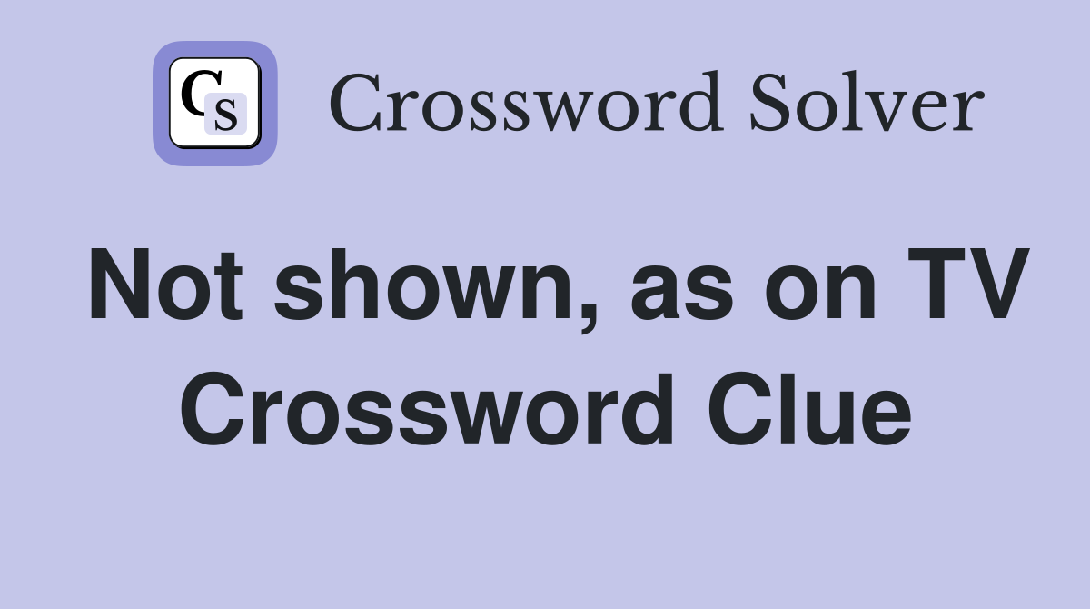 Not shown, as on TV Crossword Clue