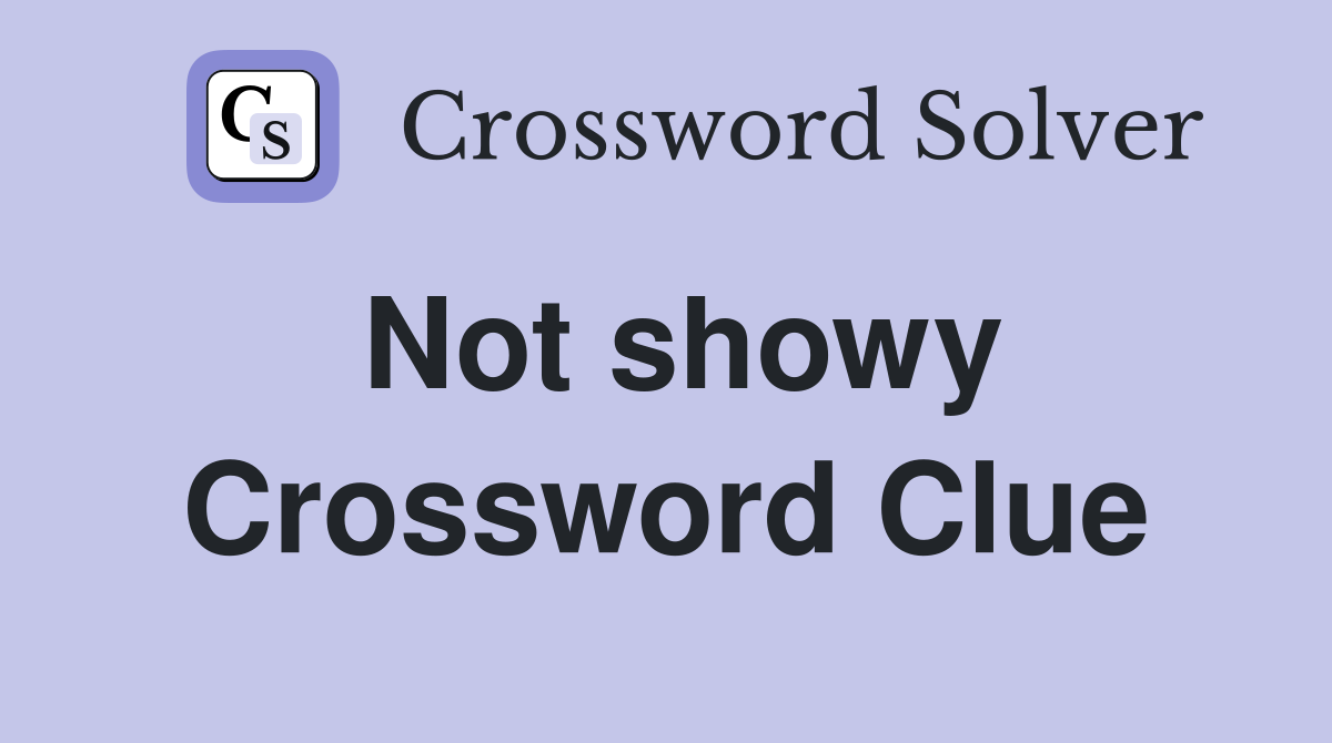 Not showy Crossword Clue Answers Crossword Solver