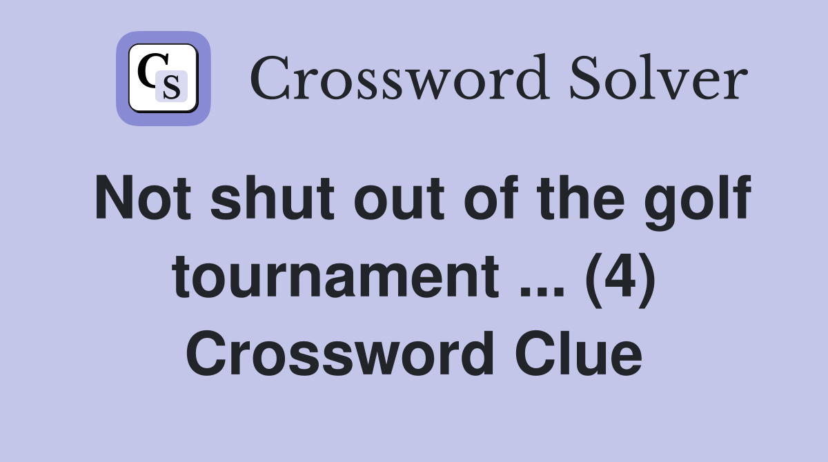 Not shut out of the golf tournament ... (4) Crossword Clue