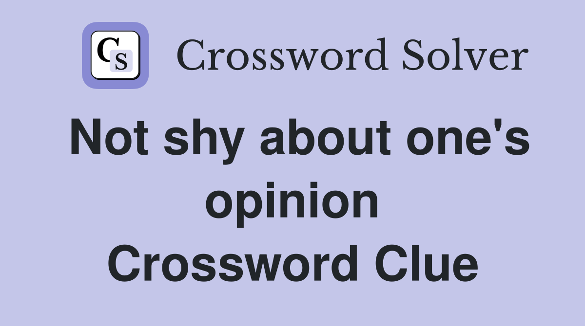 Not shy about one's opinion Crossword Clue