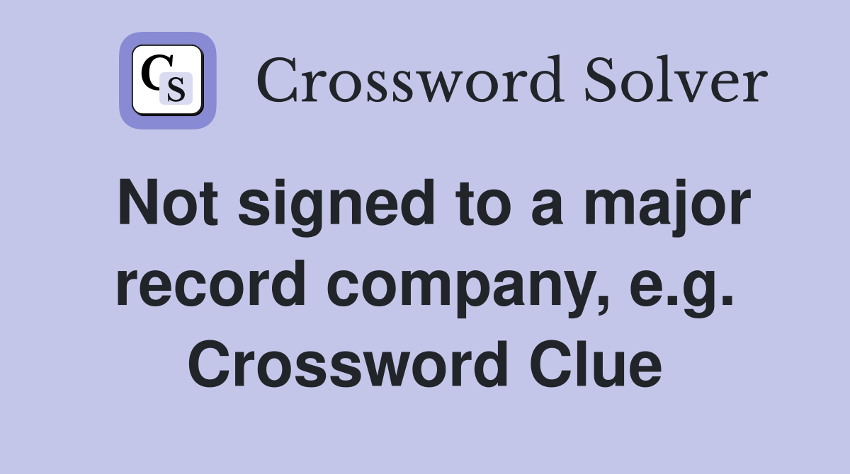 Not signed to a major record company, e.g. Crossword Clue