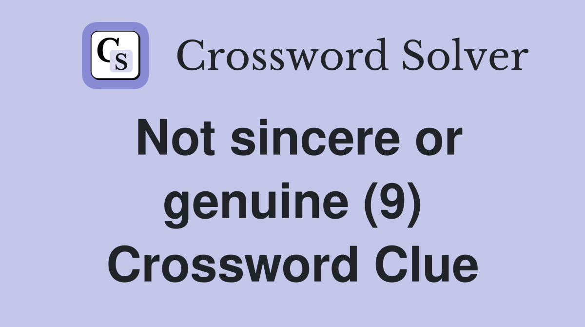 Not sincere or genuine (9) Crossword Clue