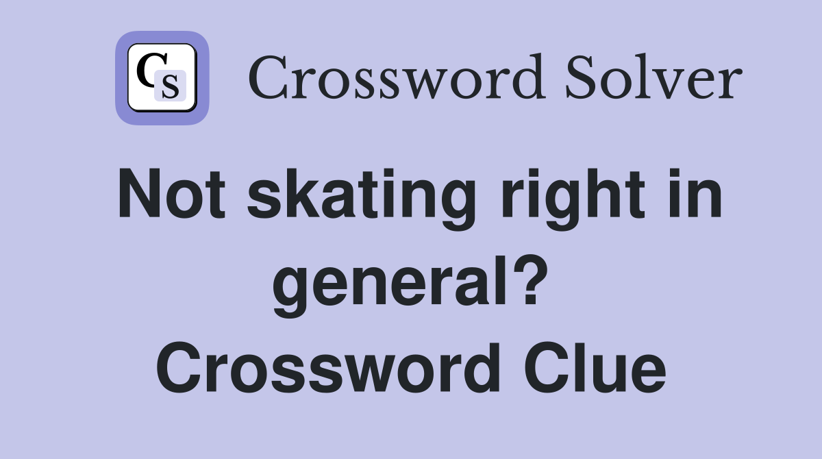Not skating right in general? Crossword Clue