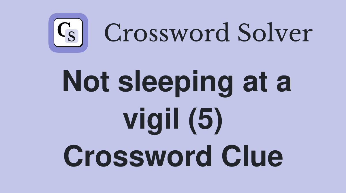 Not sleeping at a vigil (5) Crossword Clue