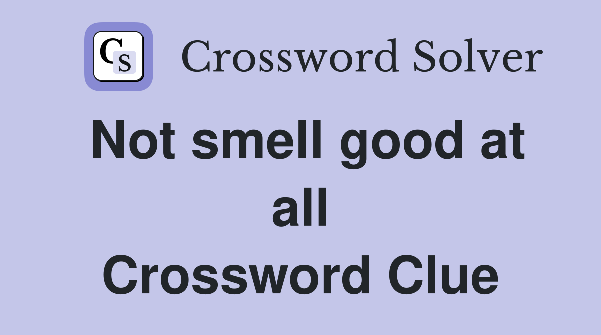Not smell good at all Crossword Clue