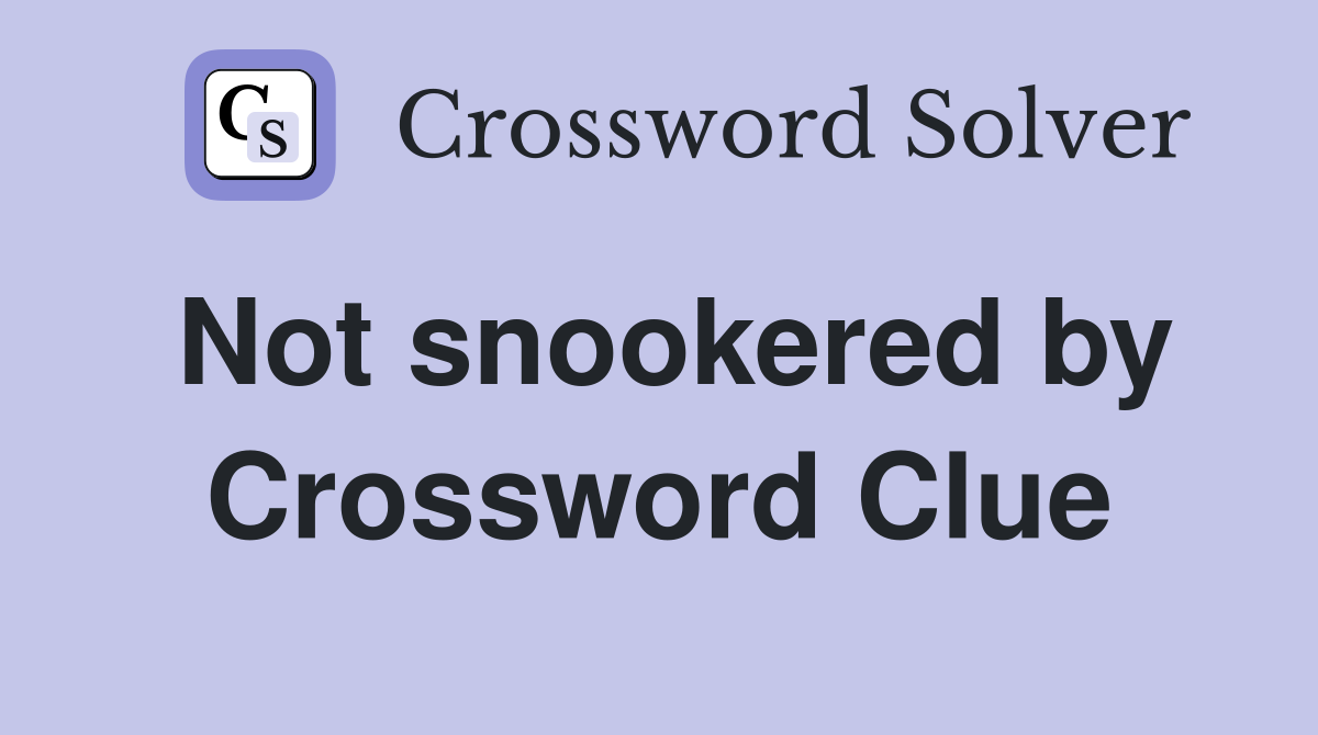 Not snookered by Crossword Clue