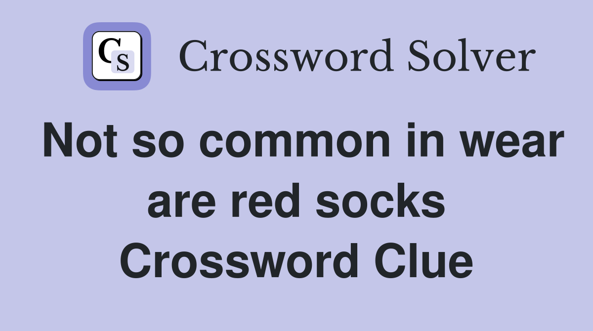 Not so common in wear are red socks Crossword Clue