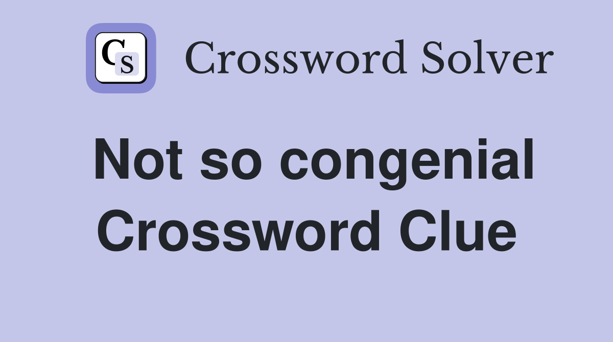 Not so congenial Crossword Clue
