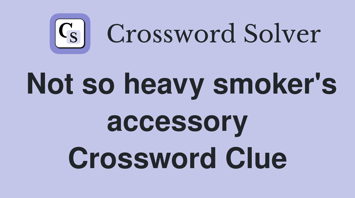 Not so heavy smoker's accessory Crossword Clue