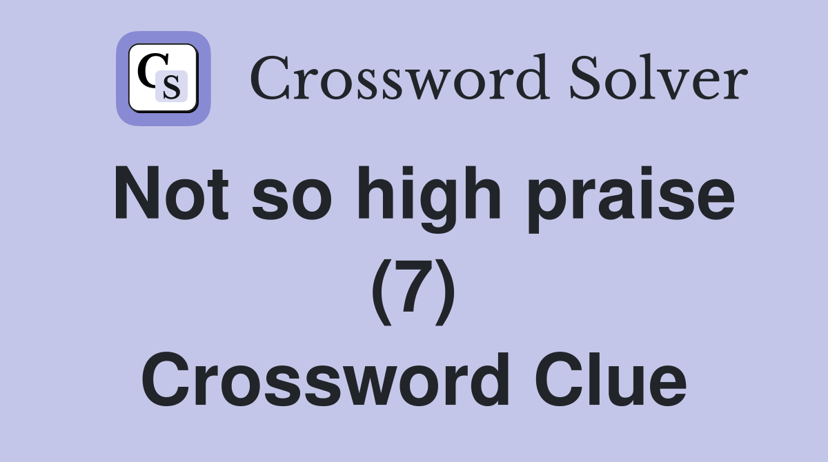 Not so high praise (7) Crossword Clue