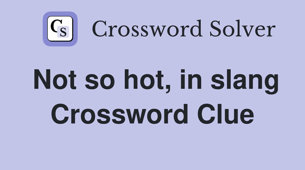Not so hot, in slang Crossword Clue