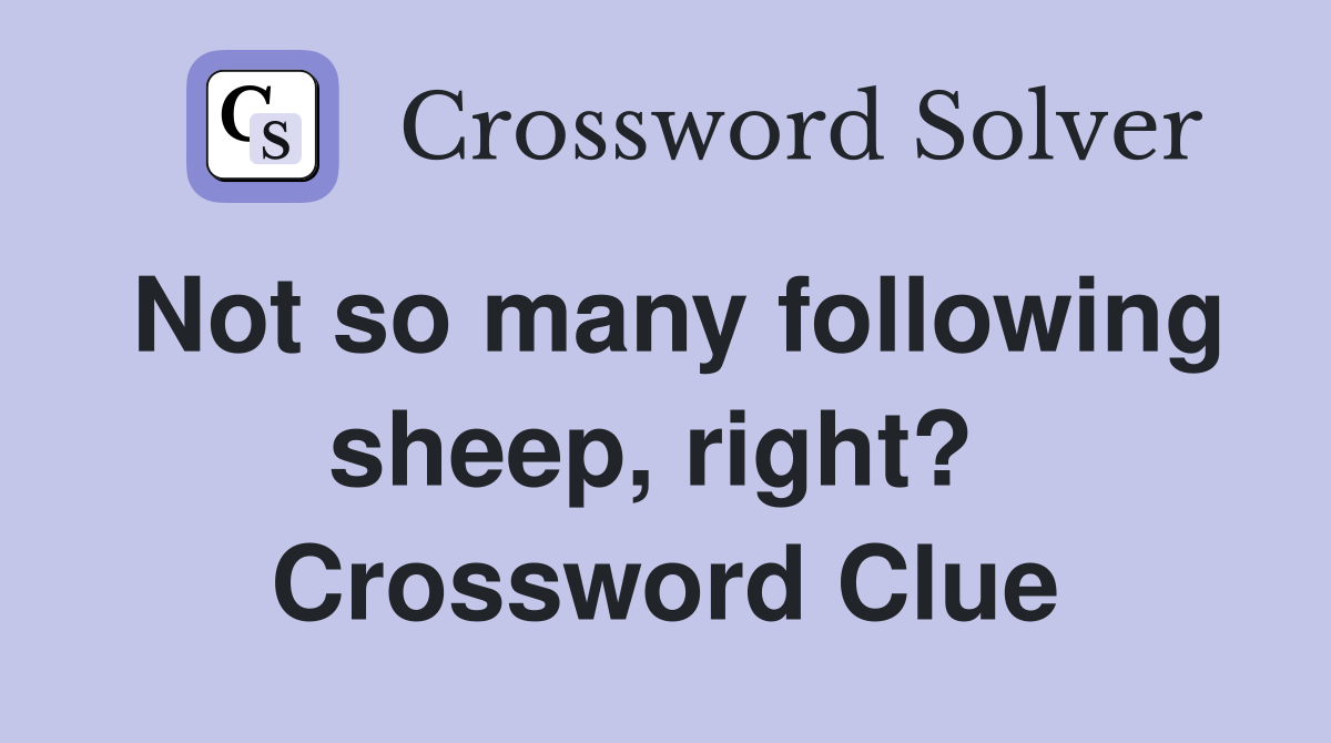 Not so many following sheep, right?  Crossword Clue