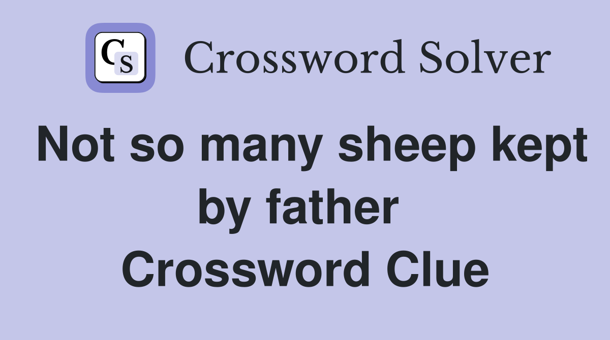 Not so many sheep kept by father  Crossword Clue