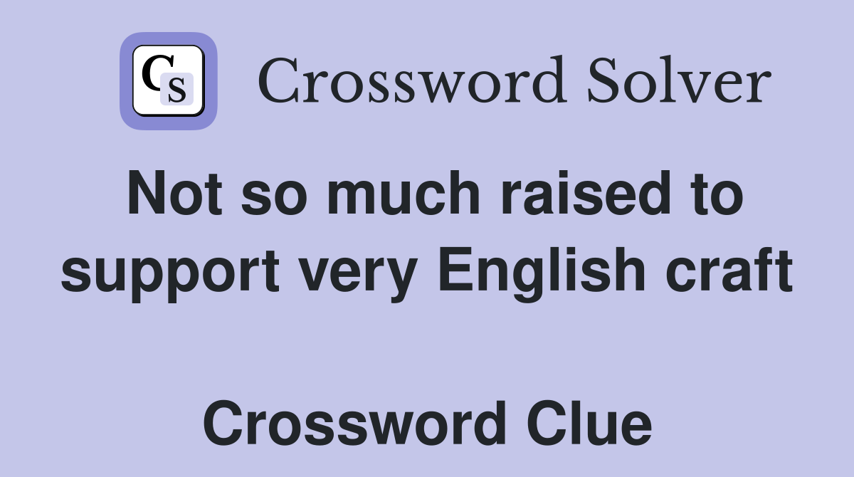Not so much raised to support very English craft  Crossword Clue