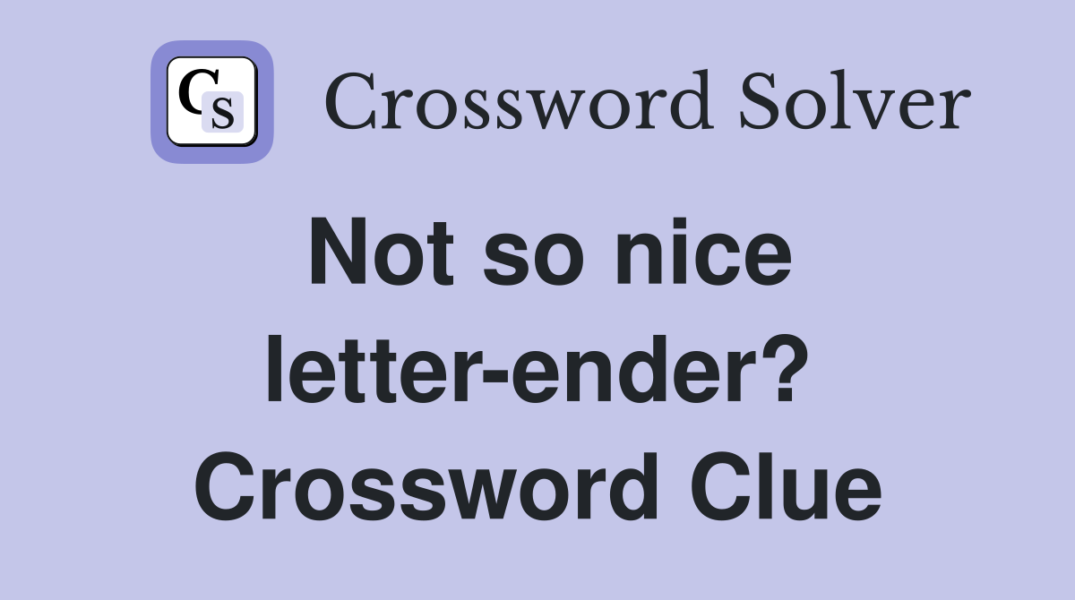 Not so nice letter-ender? Crossword Clue