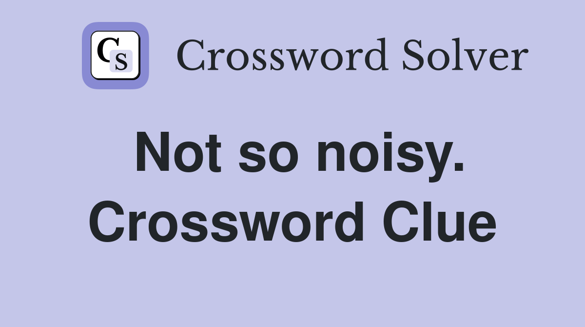 Not so noisy. Crossword Clue