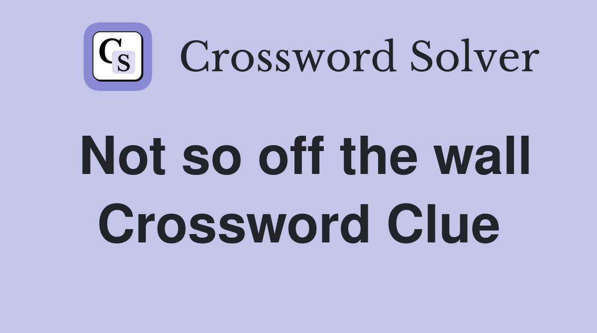 Not so off the wall Crossword Clue