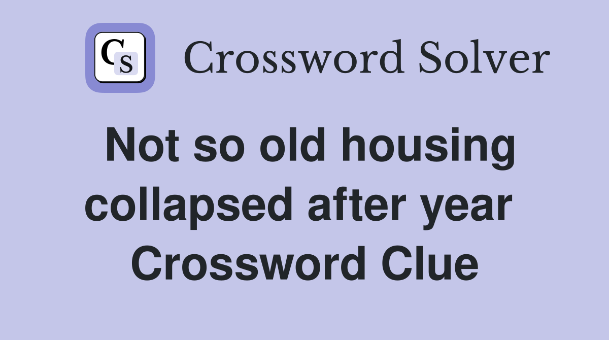 Not so old housing collapsed after year  Crossword Clue