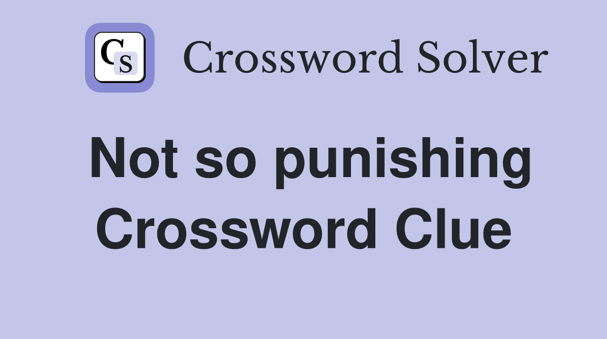 Not so punishing Crossword Clue