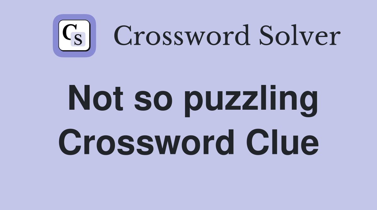 Not so puzzling Crossword Clue