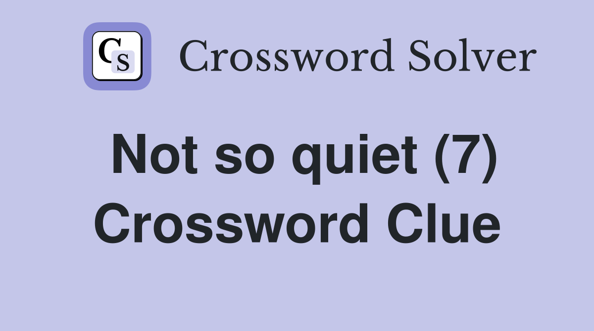 Not so quiet (7) Crossword Clue
