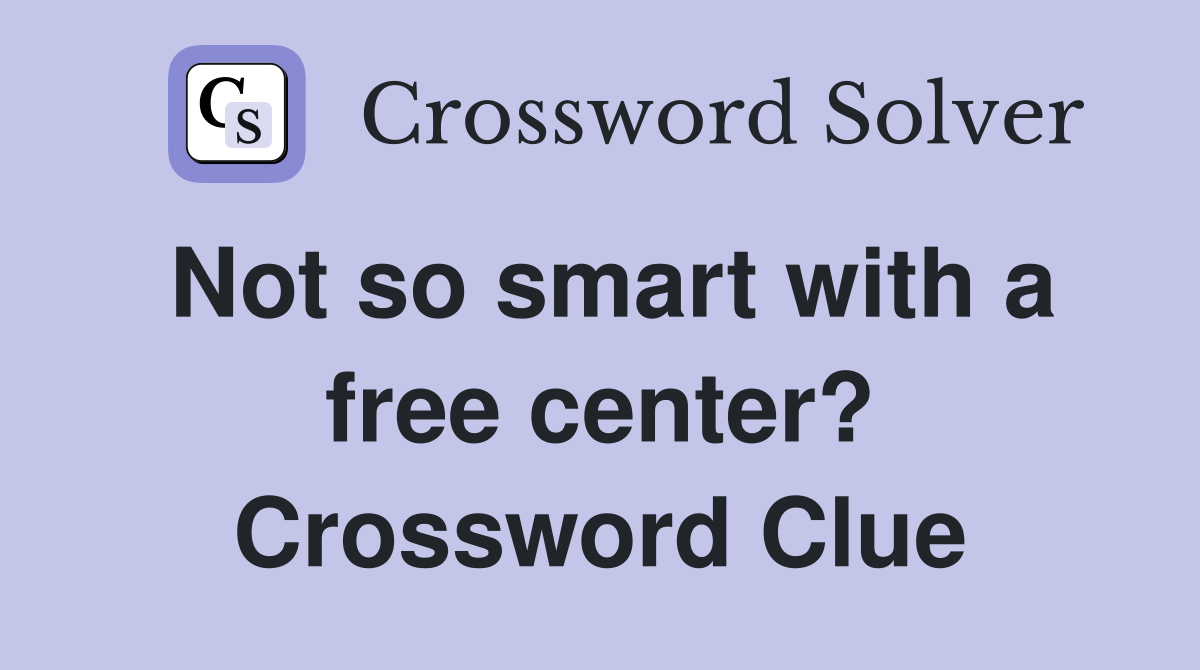 Not so smart with a free center? Crossword Clue