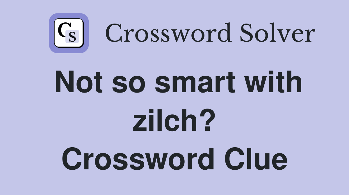 Not so smart with zilch? Crossword Clue