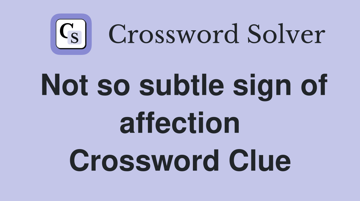 Not so subtle sign of affection Crossword Clue
