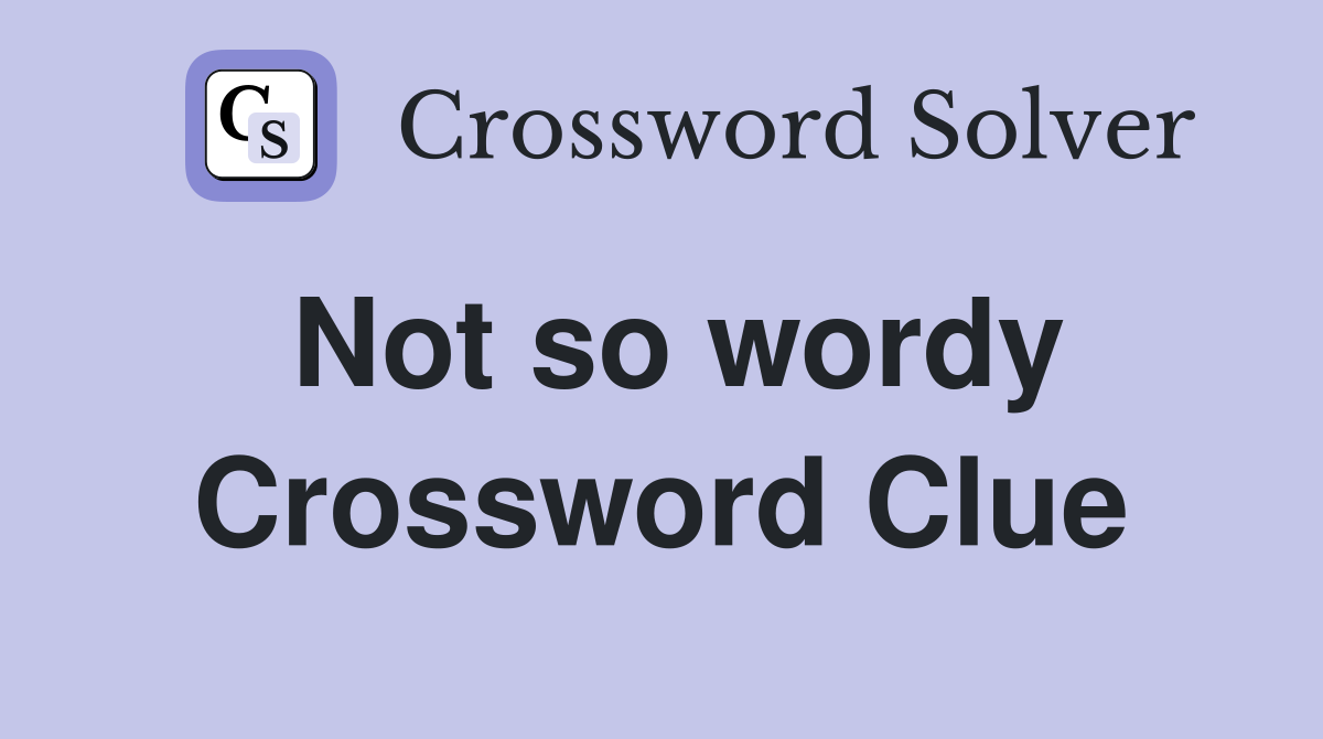 Not so wordy Crossword Clue