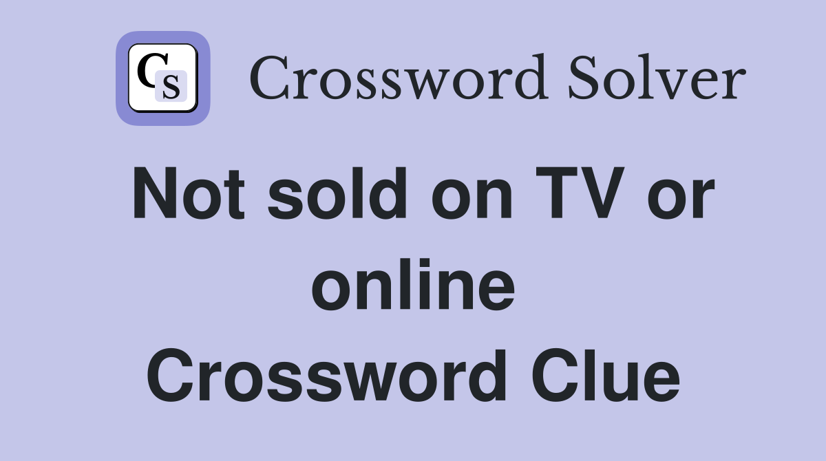 Not sold on TV or online Crossword Clue