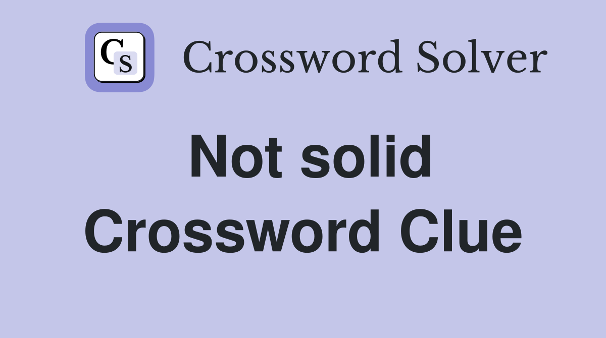 Not solid Crossword Clue