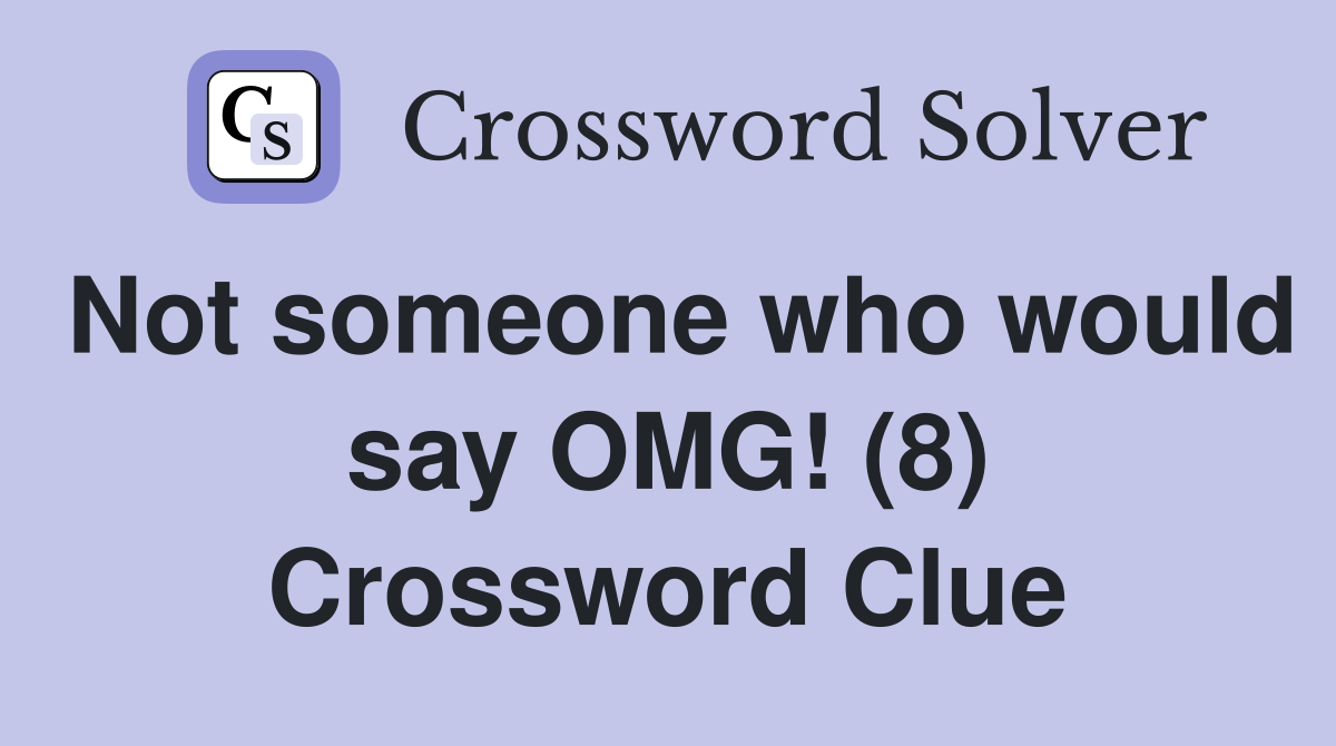 Not someone who would say OMG! (8) Crossword Clue
