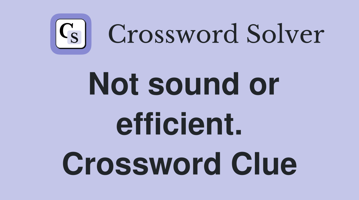 Not sound or efficient. Crossword Clue
