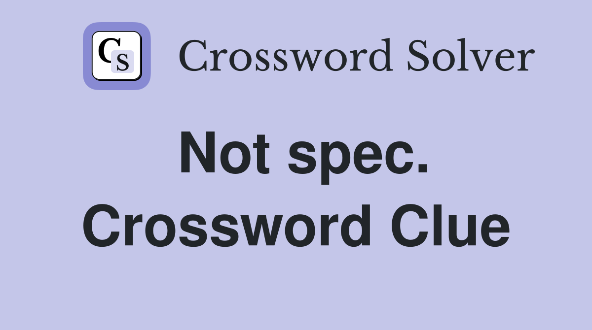 Not spec. Crossword Clue