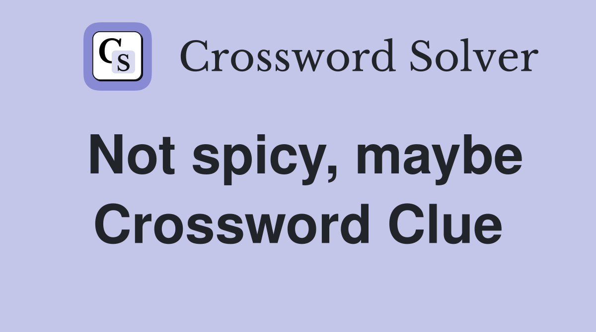 Not spicy, maybe Crossword Clue