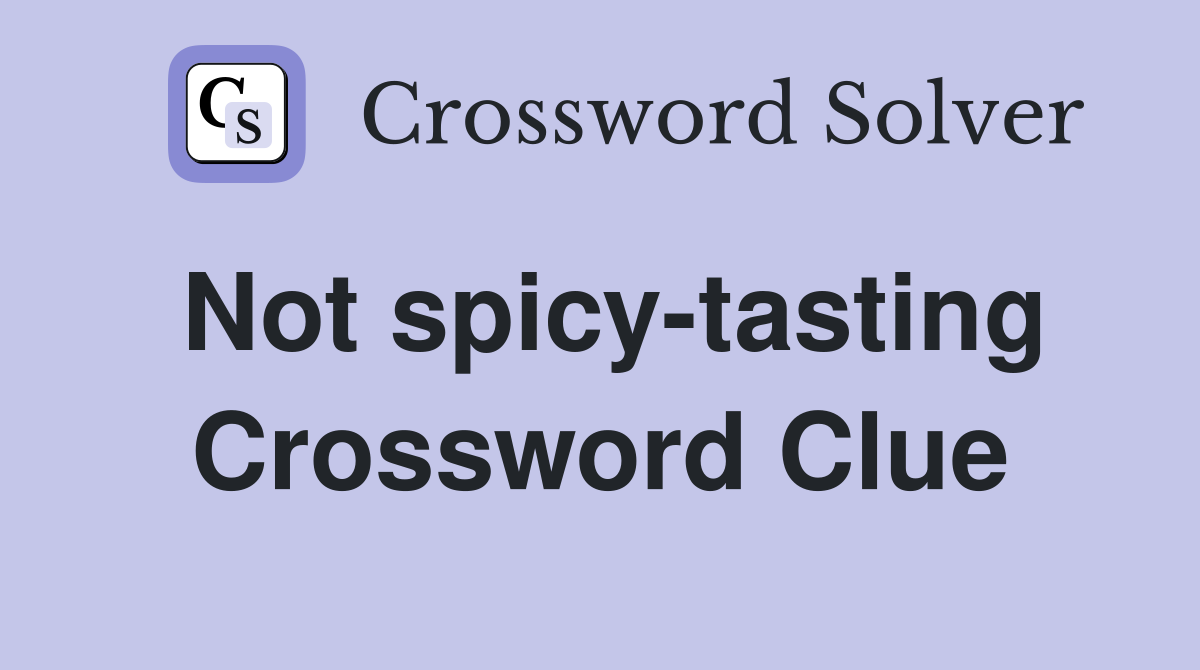 Not spicy-tasting Crossword Clue