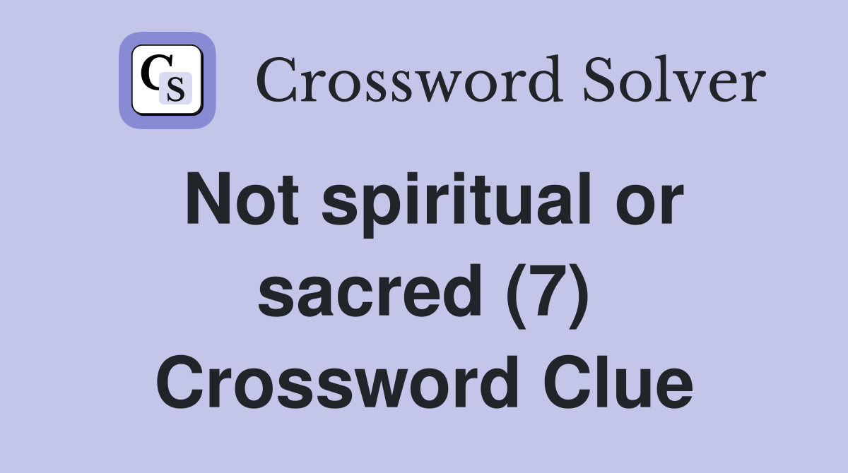Not spiritual or sacred (7) Crossword Clue