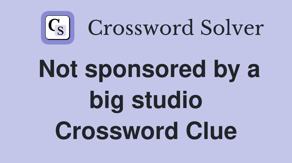 Not sponsored by a big studio Crossword Clue