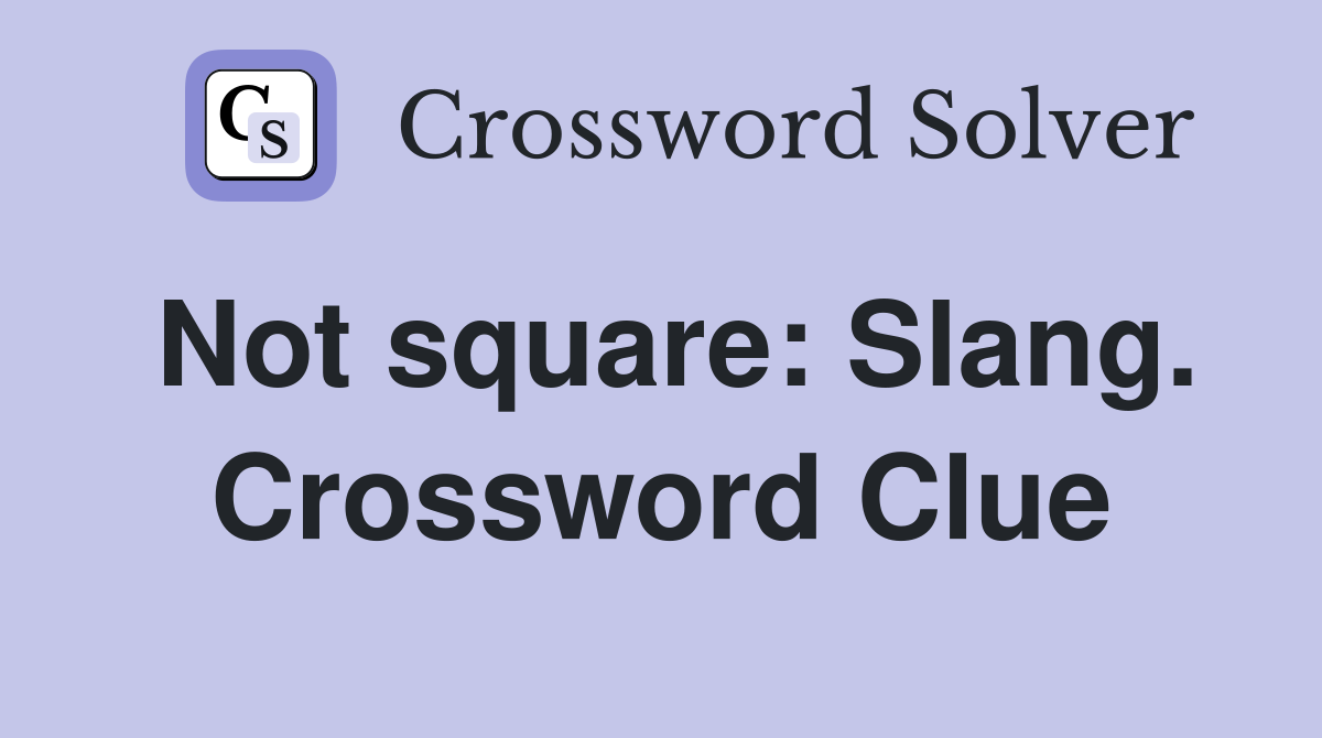 Not square: Slang. Crossword Clue