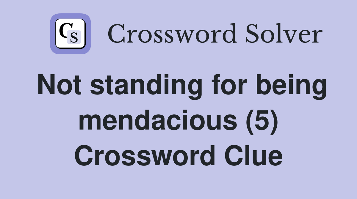 Not standing for being mendacious (5) Crossword Clue