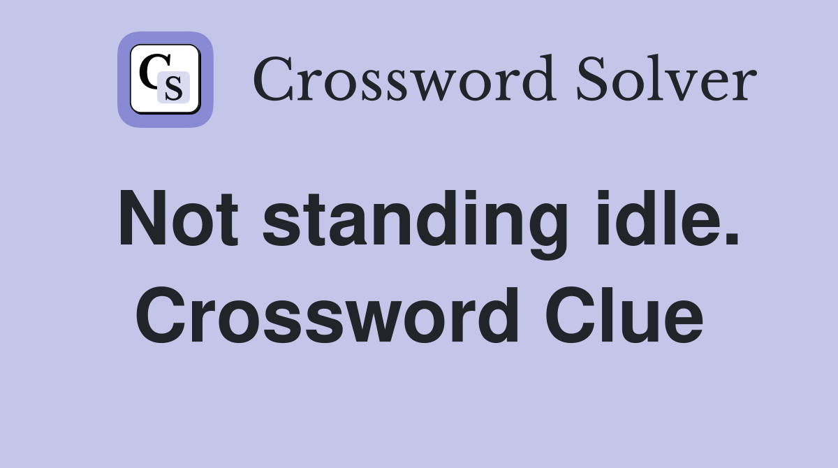 Not standing idle. Crossword Clue