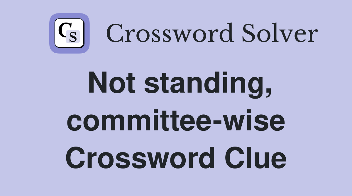 Not standing, committee-wise Crossword Clue