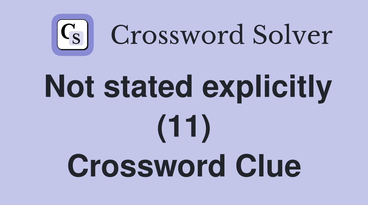 Not stated explicitly (11) Crossword Clue