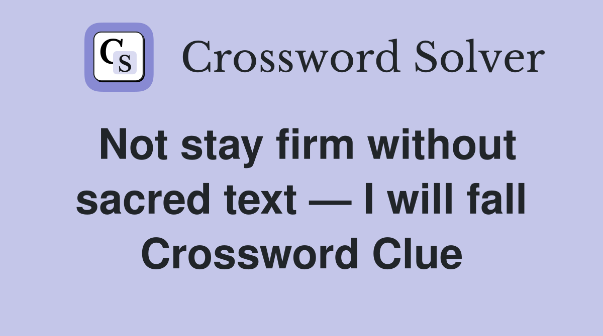 Not stay firm without sacred text — I will fall Crossword Clue